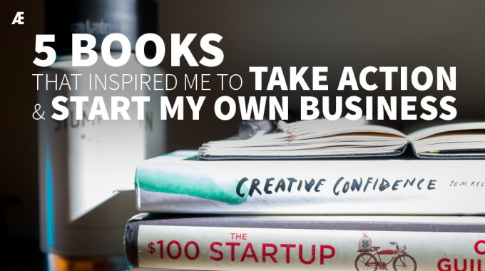 5 Books That Inspired Me To Take Action And Start My Own Business